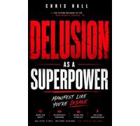 Delusion as a Superpower: How Identity, Belief and Self Concept Change Your Reality