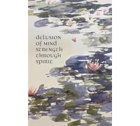 Delusion Of Mind Strength Through Spirit: Understanding the Structure Behind Change - My Journey Through the Twelve Steps