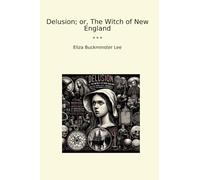Delusion; or, The Witch of New England (Classic Books)