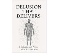 DELUSION THAT DELIVERS: A Collection of Poems