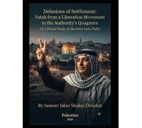 "Delusions of Settlement: Fatah from a Liberation Movement to the Authority’s Quagmire (A Critical Study of the Post-Oslo Path)"