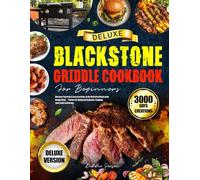 Deluxe Blackstone Griddle Cookbook For Beginners: Discover Flavorful & Easy Creations in the Definitive Blackstone Recipe Book｜Perfect for Backyard Cookouts, Camping, and Family Gatherings
