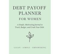 Deluxe Debt Payoff Planner for Women: 100 Days of Financial Focus, Motivation & Growth: A guided journal with tasks, reflections, and coaching prompts ... debt-free, one intentional day at a time.
