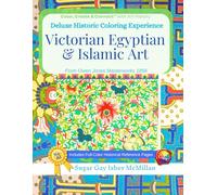 Deluxe Historic Patterns Coloring Experience Victorian Egyptian & Islamic Art in Full Color from Owen Jones Masterworks 1856: Intricate Designs to ... O (Color, Create & Connect with Art History)