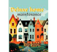 Deluxe Home Book Maintenance Log: Your Ultimate Guide to Home Care & Maintenance Organize, Plan, and Track Repairs, Upgrades, and Essential Upkeep