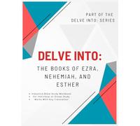 Delve Into: The Books of Ezra, Nehemiah, and Esther