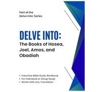 Delve Into: The Books of Hosea, Joel, Amos, and Obadiah