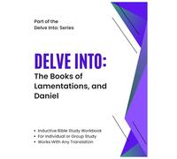 Delve Into: The Books of Lamentations and Daniel