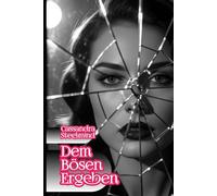 Dem Bösen ergeben - Verbotene Lust: Ostberlin unter der Stasi: Verbotene Liebe, tödliche Geheimnisse und ein dunkles Liebesdreieck (SteelMind Erotikuniversum)