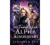 Dem feindlichen Alpha ausgeliefert: Ein abgewiesener Partner - Zweite Chance für eine paranormale Romanze (Ruf des Schicksals)