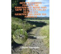 Dem Pilgerweg folgen: Die essenzielle Reise von Genf to Puy-en-Velay durch Via Gebennenis oder Via Adresca (Compostelle-France)