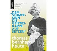 "Dem Stumpfsinn die Geisteskappe aufsetzen": Thomas Bernhard heute