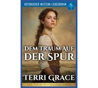 Dem Traum Auf Der Spur: Historischer Western-Liebesroman: 2 (Die Sieben Schicksale von Oakwood)