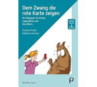 Dem Zwang die rote Karte zeigen: Ein Ratgeber für Kinder und Jugendliche und ihre Eltern