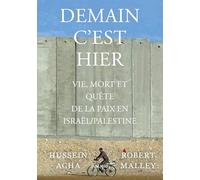 Demain c'est hier: Vie, mort et quête de la paix en Israël-Palestine