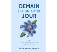 Demain est un autre jour: Et si le présent détenait les clés du bonheur retrouvé... (Il n'est jamais trop tard)