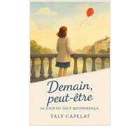 Demain, peut-être tome 1 : Le jour où tout recommença: Et si revivre la même journée était la seule façon de tout recommencer ?