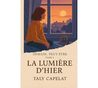Demain, peut-être - Tome 5 : La lumière d’hier: Et si aimer, c’était aussi apprendre à laisser partir ? Peut-on sauver ceux qu’on a perdus ?