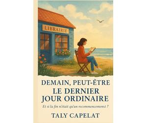 Demain, peut-être Tome 6 : Le dernier jour ordinaire: Cinq femmes. Une librairie. Une phrase qui change tout : “Et si vous pouviez recommencer ?”