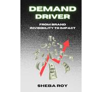 Demand Driver: From Brand Invisibility to Impact