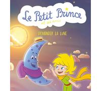 Demander la lune: Le Petit Prince et ses amis
