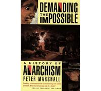 Demanding the Impossible: A Definitive Non-Fiction History of Anarchist Thinkers and Social Movements