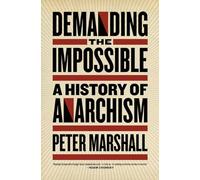 Demanding the Impossible: A History of Anarchism