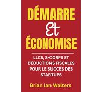 Démarre et Économise 2025: LLCs, S-Corps et Déductions Fiscales pour le Succès des Startups (Steuerbücher für Unternehmer und Unternehmen 2025)