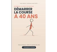 DÉMARRER LA COURSE À PIED À 40 ANS: Homme, Femmes en (péri)ménopause : Reprendre le sport sans se blesser, même en partant de zéro