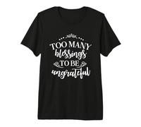 Demasiadas bendiciones para ser ingrato Bendito Agradecido Camiseta Premium