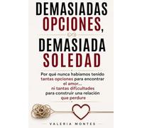 DEMASIADAS OPCIONES, DEMASIADA SOLEDAD: Por qué nunca habíamos tenido tantas opciones para encontrar el amor... ni tantas dificultades para construir una relación que perdure