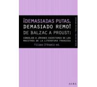 ¡Demasiadas putas, demasiado remo!: De Balzac a Proust: consejos de los maestros de la literatura francesa a los jóvenes escritores (Guías del escritor / Textos de referencia)