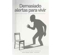 Demasiado Alertas Para Vivir: Ansiedad, autocuidado y el arte de no necesitar certezas.