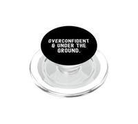 Demasiado confiado bajo el Suelo Humor sarcástico Ingenioso PopSockets PopGrip para MagSafe