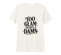 Demasiado glamuroso para Dar una declaración de Moda con una Cita Maldita y atrevida Camiseta Premium