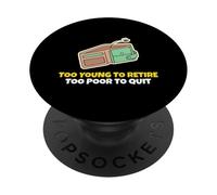 Demasiado Joven para jubilarse Demasiado pobre para Dejar el Personal de la Oficina PopSockets PopGrip Adhesivo