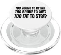 Demasiado Joven para retirarse Demasiado Arruinado para Dejar Demasiado Gordo para desnudarse del Humor PopSockets PopGrip para MagSafe