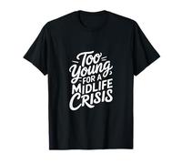Demasiado joven para una crisis de mediana edad Camiseta