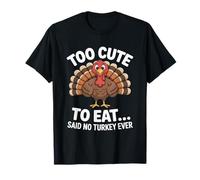 Demasiado lindo para comer dijo que no hay pavo alguna vez Acción de Gracias Camiseta