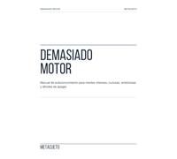 Demasiado Motor: Manual de autoconocimiento para mentes intensas, curiosas, ambiciosas y difíciles de apagar.
