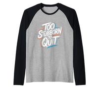 Demasiado obstinado para Dejar de Fumar - Cita inspiradora Motivacional Camiseta Manga Raglan