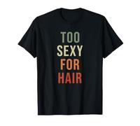 Demasiado Sexy para el Cabello Calvo Calvicie hilarante sarcástico Camiseta