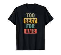 Demasiado Sexy para el Cabello Calvo Calvicie hilarante sarcástico Camiseta