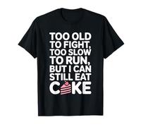 Demasiado Viejo para Luchar Demasiado Lento para Correr, Pero todavía Puedo Comer Pastel Camiseta