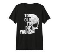 Demasiado Viejo para Morir Joven Camiseta Premium
