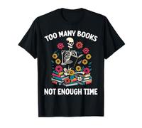 Demasiados libros No hay suficiente tiempo Esqueleto Flores Lector Camiseta