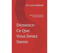 Démence - Ce Que Vous Devez Savoir: Réponses aux questions les plus fréquentes