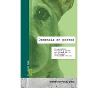 Demencia en perros: Diagnóstico, terapia y ayuda cotidiana en la disfunción cognitiva canina