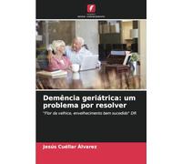 Demência geriátrica: um problema por resolver: "Flor da velhice, envelhecimento bem sucedido" DR
