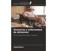 Demencia y enfermedad de Alzheimer: Guía completa para pacientes y cuidadores